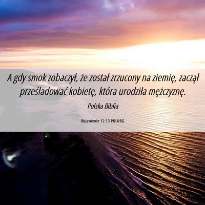 Picture 06 - Objawienie 12:13 POLUBG - A gdy smok zobaczył, że został zrzucony na - Bible Verse Picture