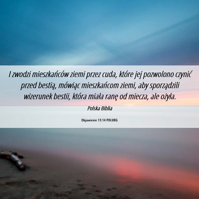 Picture 06 - Objawienie 13:14 POLUBG - I zwodzi mieszkańców ziemi przez cuda, które - Bible Verse Picture