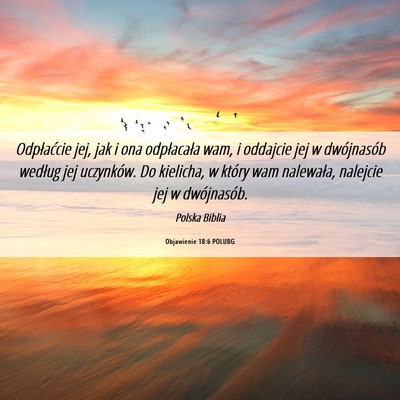 Picture 06 - Objawienie 18:6 POLUBG - Odpłaćcie jej, jak i ona odpłacała wam, i - Bible Verse Picture