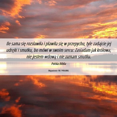Picture 06 - Objawienie 18:7 POLUBG - Ile sama się rozsławiła i pławiła się w - Bible Verse Picture