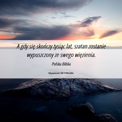 Picture 06 - Objawienie 20:7 POLUBG - A gdy się skończy tysiąc lat, szatan zostanie - Bible Verse Picture
