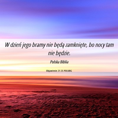 Picture 06 - Objawienie 21:25 POLUBG - W dzień jego bramy nie będą zamknięte, bo - Bible Verse Picture