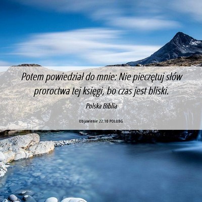 Picture 06 - Objawienie 22:10 POLUBG - Potem powiedział do mnie: Nie pieczętuj słów - Bible Verse Picture