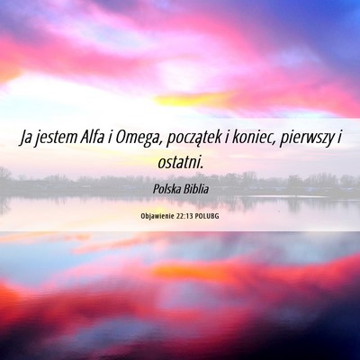 Picture 06 - Objawienie 22:13 POLUBG - Ja jestem Alfa i Omega, początek i koniec, - Bible Verse Picture