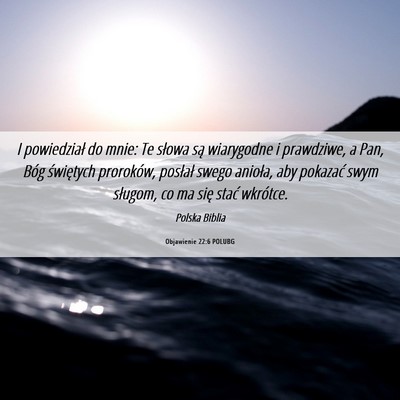 Picture 06 - Objawienie 22:6 POLUBG - I powiedział do mnie: Te słowa są wiarygodne i - Bible Verse Picture