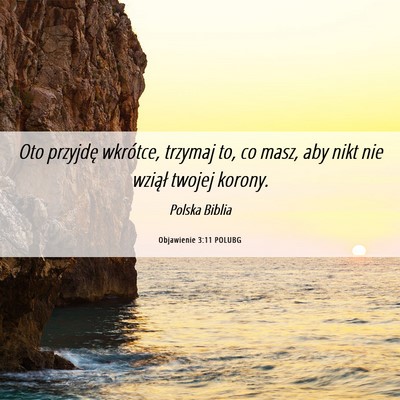 Picture 06 - Objawienie 3:11 POLUBG - Oto przyjdę wkrótce, trzymaj to, co masz, aby - Bible Verse Picture