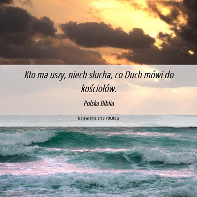 Picture 06 - Objawienie 3:13 POLUBG - Kto ma uszy, niech słucha, co Duch mówi do - Bible Verse Picture