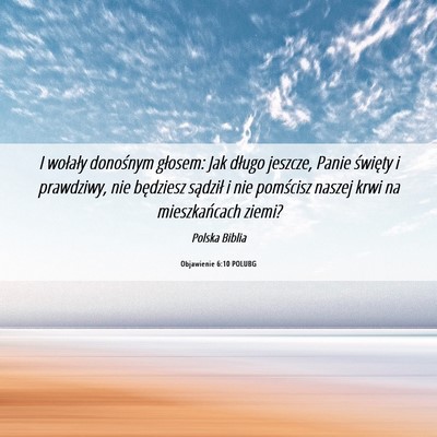 Picture 06 - Objawienie 6:10 POLUBG - I wołały donośnym głosem: Jak długo jeszcze, - Bible Verse Picture