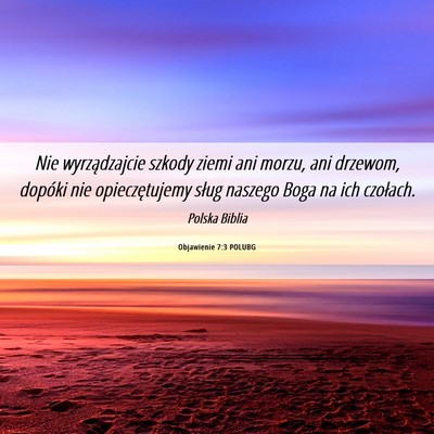 Picture 06 - Objawienie 7:3 POLUBG - Nie wyrządzajcie szkody ziemi ani morzu, ani - Bible Verse Picture