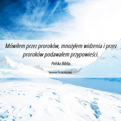 Picture 06 - Ozeasza 12:10 POLUBG - Mówiłem przez proroków, mnożyłem widzenia i - Bible Verse Picture