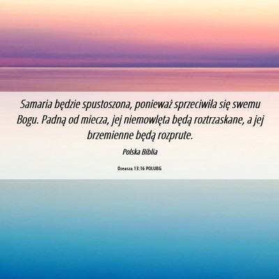 Picture 06 - Ozeasza 13:16 POLUBG - Samaria będzie spustoszona, ponieważ - Bible Verse Picture
