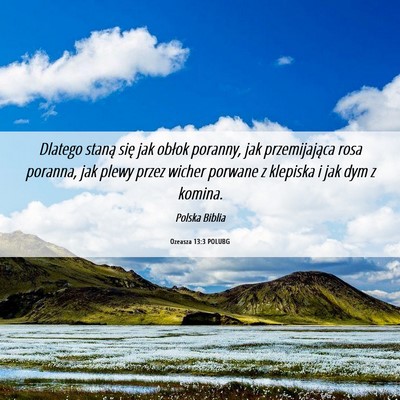 Picture 06 - Ozeasza 13:3 POLUBG - Dlatego staną się jak obłok poranny, jak - Bible Verse Picture