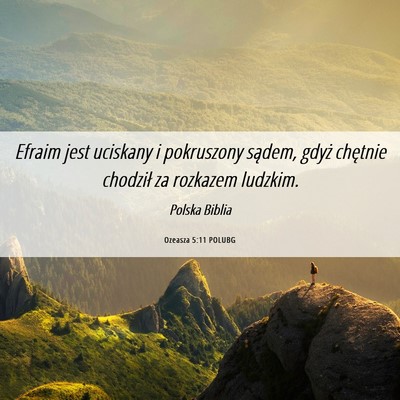 Picture 06 - Ozeasza 5:11 POLUBG - Efraim jest uciskany i pokruszony sądem, gdyż - Bible Verse Picture