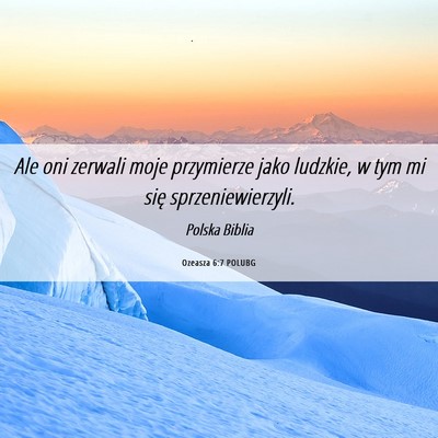 Picture 06 - Ozeasza 6:7 POLUBG - Ale oni zerwali moje przymierze jako ludzkie, w - Bible Verse Picture