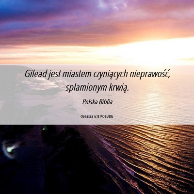 Picture 06 - Ozeasza 6:8 POLUBG - Gilead jest miastem czyniących nieprawość, - Bible Verse Picture