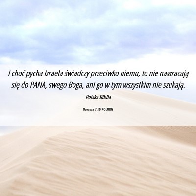 Picture 06 - Ozeasza 7:10 POLUBG - I choć pycha Izraela świadczy przeciwko niemu, - Bible Verse Picture