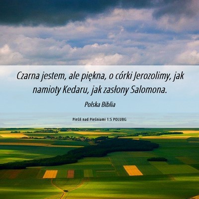 Picture 06 - Pieśń nad Pieśniami 1:5 POLUBG - Czarna jestem, ale piękna, o córki Jerozolimy, - Bible Verse Picture