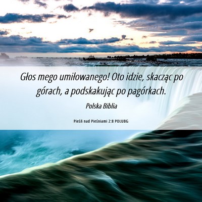 Picture 06 - Pieśń nad Pieśniami 2:8 POLUBG - Głos mego umiłowanego! Oto idzie, skacząc po - Bible Verse Picture