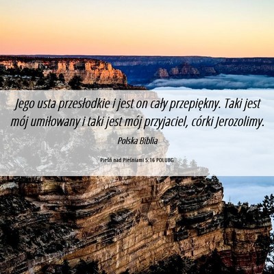 Picture 06 - Pieśń nad Pieśniami 5:16 POLUBG - Jego usta przesłodkie i jest on cały - Bible Verse Picture