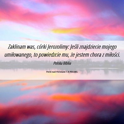 Picture 06 - Pieśń nad Pieśniami 5:8 POLUBG - Zaklinam was, córki Jerozolimy: Jeśli - Bible Verse Picture