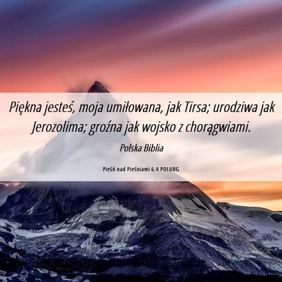 Picture 06 - Pieśń nad Pieśniami 6:4 POLUBG - Piękna jesteś, moja umiłowana, jak Tirsa; - Bible Verse Picture