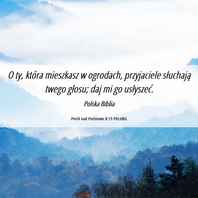 Picture 06 - Pieśń nad Pieśniami 8:13 POLUBG - O ty, która mieszkasz w ogrodach, przyjaciele - Bible Verse Picture