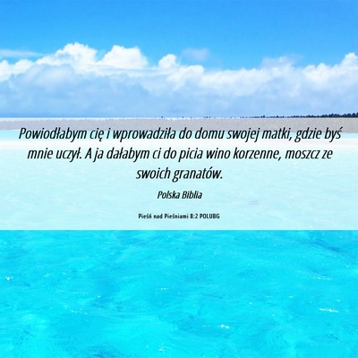 Picture 06 - Pieśń nad Pieśniami 8:2 POLUBG - Powiodłabym cię i wprowadziła do domu swojej - Bible Verse Picture