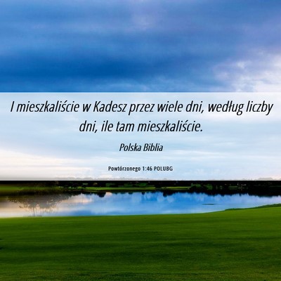 Picture 06 - Powtórzonego 1:46 POLUBG - I mieszkaliście w Kadesz przez wiele dni, - Bible Verse Picture