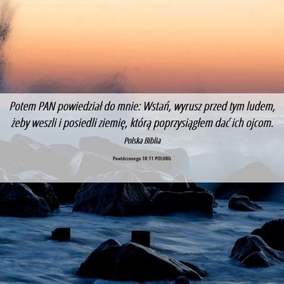 Picture 06 - Powtórzonego 10:11 POLUBG - Potem PAN powiedział do mnie: Wstań, wyrusz - Bible Verse Picture