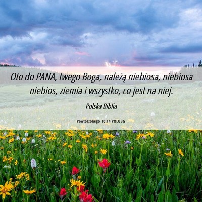 Picture 06 - Powtórzonego 10:14 POLUBG - Oto do PANA, twego Boga, należą niebiosa, - Bible Verse Picture