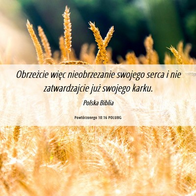 Picture 06 - Powtórzonego 10:16 POLUBG - Obrzeżcie więc nieobrzezanie swojego serca i - Bible Verse Picture