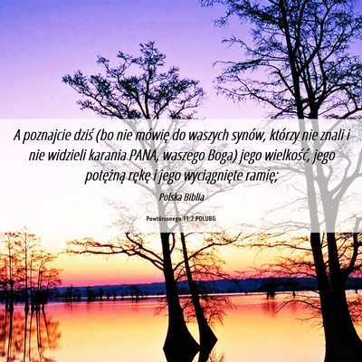 Picture 06 - Powtórzonego 11:2 POLUBG - A poznajcie dziś (bo nie mówię do waszych - Bible Verse Picture