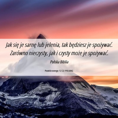 Picture 06 - Powtórzonego 12:22 POLUBG - Jak się je sarnę lub jelenia, tak będziesz je - Bible Verse Picture