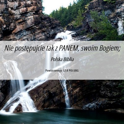 Picture 06 - Powtórzonego 12:4 POLUBG - Nie postępujcie tak z PANEM, swoim - Bible Verse Picture