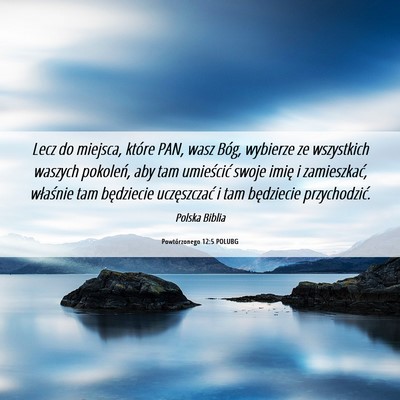 Picture 06 - Powtórzonego 12:5 POLUBG - Lecz do miejsca, które PAN, wasz Bóg, wybierze - Bible Verse Picture