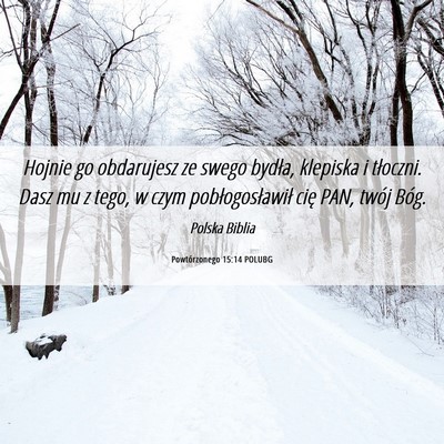 Picture 06 - Powtórzonego 15:14 POLUBG - Hojnie go obdarujesz ze swego bydła, klepiska i - Bible Verse Picture