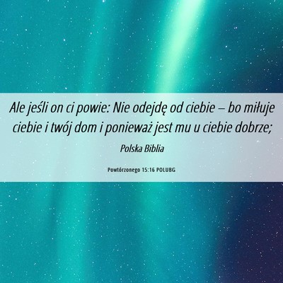 Picture 06 - Powtórzonego 15:16 POLUBG - Ale jeśli on ci powie: Nie odejdę od ciebie – - Bible Verse Picture