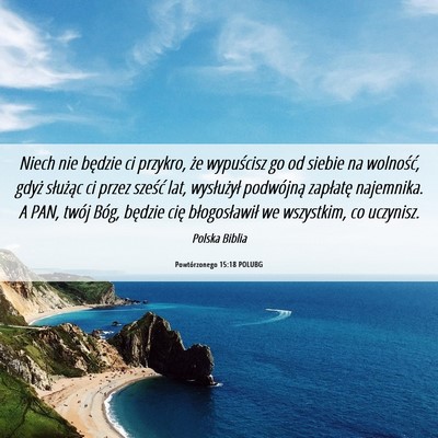 Picture 06 - Powtórzonego 15:18 POLUBG - Niech nie będzie ci przykro, że wypuścisz go - Bible Verse Picture