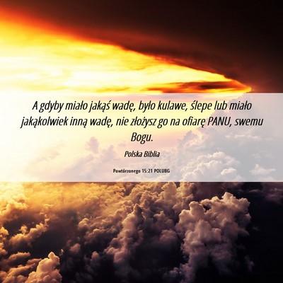Picture 06 - Powtórzonego 15:21 POLUBG - A gdyby miało jakąś wadę, było kulawe, - Bible Verse Picture