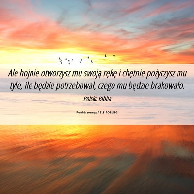 Picture 06 - Powtórzonego 15:8 POLUBG - Ale hojnie otworzysz mu swoją rękę i chętnie - Bible Verse Picture