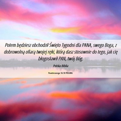 Picture 06 - Powtórzonego 16:10 POLUBG - Potem będziesz obchodził Święto Tygodni dla - Bible Verse Picture