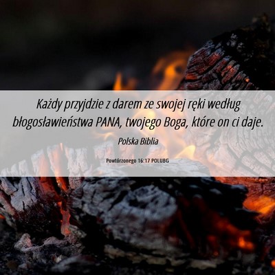 Picture 06 - Powtórzonego 16:17 POLUBG - Każdy przyjdzie z darem ze swojej ręki według - Bible Verse Picture