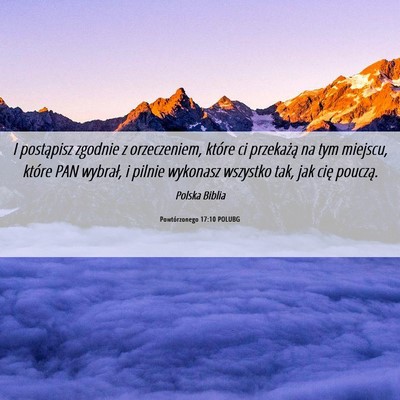 Picture 06 - Powtórzonego 17:10 POLUBG - I postąpisz zgodnie z orzeczeniem, które ci - Bible Verse Picture
