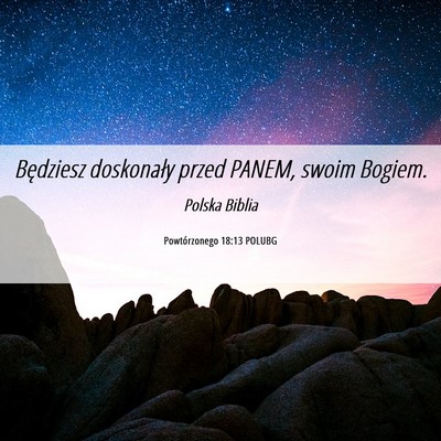 Picture 06 - Powtórzonego 18:13 POLUBG - Będziesz doskonały przed PANEM, swoim - Bible Verse Picture