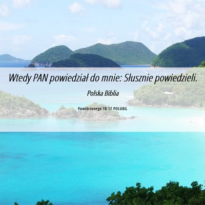 Picture 06 - Powtórzonego 18:17 POLUBG - Wtedy PAN powiedział do mnie: Słusznie - Bible Verse Picture
