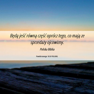 Picture 06 - Powtórzonego 18:8 POLUBG - Będą jeść równą część oprócz tego, co - Bible Verse Picture