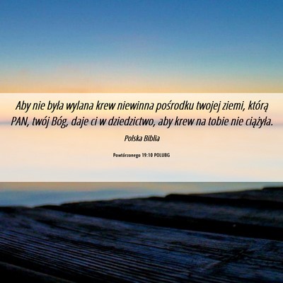 Picture 06 - Powtórzonego 19:10 POLUBG - Aby nie była wylana krew niewinna pośrodku - Bible Verse Picture