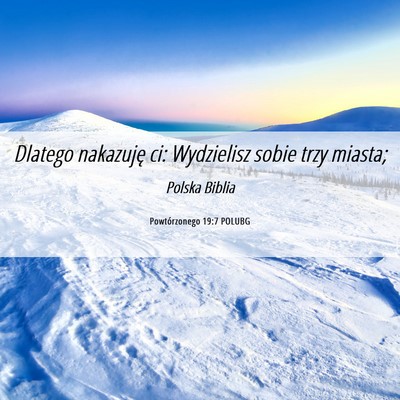Picture 06 - Powtórzonego 19:7 POLUBG - Dlatego nakazuję ci: Wydzielisz sobie trzy - Bible Verse Picture