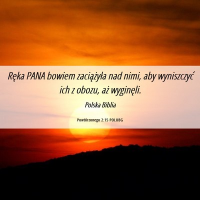 Picture 06 - Powtórzonego 2:15 POLUBG - Ręka PANA bowiem zaciążyła nad nimi, aby - Bible Verse Picture