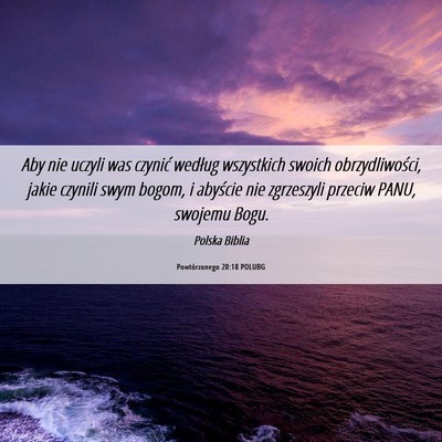 Picture 06 - Powtórzonego 20:18 POLUBG - Aby nie uczyli was czynić według wszystkich - Bible Verse Picture